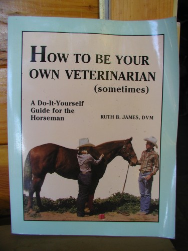 How to Be Your Own Veterinarian Sometimes How to Be Your Own Veterinarian Sometimes
