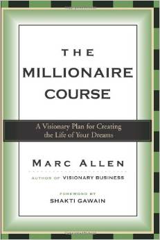 The Millionaire Course: A Visionary Plan for Creating the Life of Your Dreams book