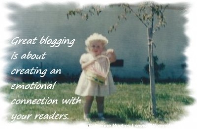 Great blogging is about creating an emotional connection with your readers. – Catherine Hughes, 8 Women Dream